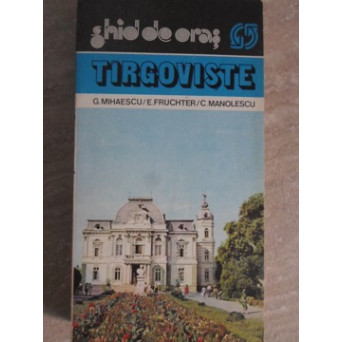 TIRGOVISTE. GHID DE ORAS