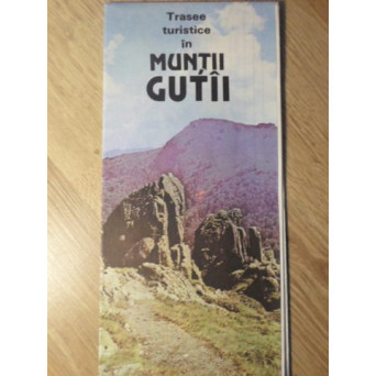 TRASEE TURISTICE IN MUNTII GUTAI. HARTA TURISTICA
