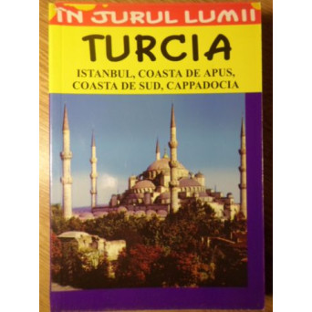 TURCIA. ISTANBUL, COASTA DE APUS, COASTA DE SUD, CAPPADOCIA
