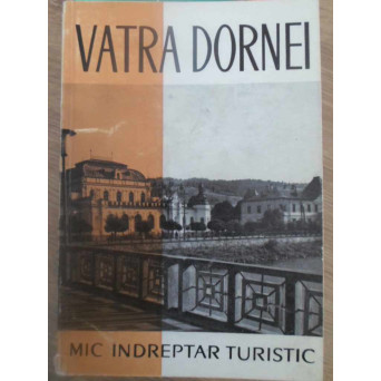 VATRA DORNEI. MIC INDREPTAR TURISTIC