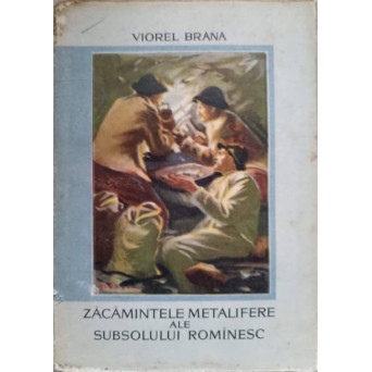 ZACAMINTELE METALIFERE ALE SUBSOLULUI ROMANESC