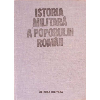 ISTORIA MILITARA A POPORULUI ROMAN VOL.4