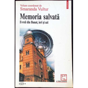 MEMORIA SALVATA. EVREII DIN BANAT, IERI SI AZI