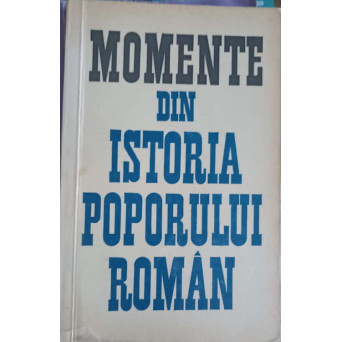 MOMENTE DIN ISTORIA POPORULUI ROMAN