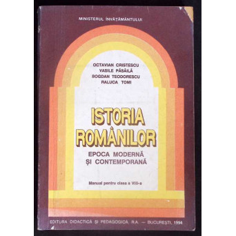 ISTORIA ROMANILOR EPOCA MODERNA SI CONTEMPORANA, MANUAL PENTRU CLASA A VIII-A