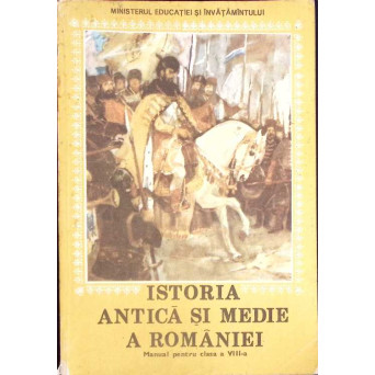 ISTORIA ANTICA SI MEDIE A ROMANIEI. MANUAL PENTRU CLASA A VIII-A