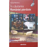 IN CAUTAREA ROMANIEI PIERDUTE IN CAUTAREA ROMANIEI PIERDUTE