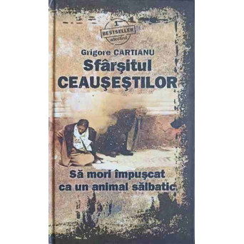 SFARSITUL CEAUSESTILOR. SA MORI IMPUSCAT CA UN ANIMAL SALBATIC