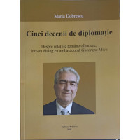 CINCI DECENII DE DIPLOMATIE. DESPRE RELATIILE ROMANO-ALBANEZE, INTR-UN DIALOG CU AMBASADORUL GH.MICU CINCI DECENII DE DIPLOMATIE. DESPRE RELATIILE ROMANO-ALBANEZE, INTR-UN DIALOG CU AMBASADORUL GH.MICU