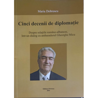 CINCI DECENII DE DIPLOMATIE. DESPRE RELATIILE ROMANO-ALBANEZE, INTR-UN DIALOG CU AMBASADORUL GH.MICU