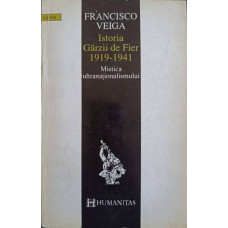 ISTORIA GARZII DE FIER 1919-1941. MISTICA ULTRANATIONALISMULUI