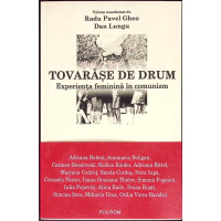 TOVARASE DE DRUM. EXPERIENTA FEMININA IN COMUNISM