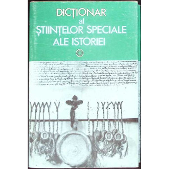 DICTIONAR AL STIINTELOR SPECIALE ALE ISTORIEI
