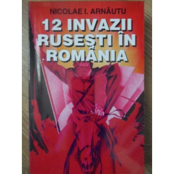 12 INVAZII RUSESTI IN ROMANIA