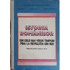 ISTORIA ROMANILOR DIN CELE MAI VECHI TIMPURI PANA LA REVOLUTIA DIN 1821. MANUAL PENTRU CLASA A XI-A