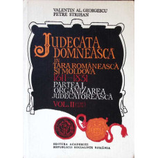 JUDECATA DOMNEASCA IN TARA ROMANEASCA SI MOLDOVA 1611-1831 PARTEA I ORGANIZAREA JUDECATOREASCA VOL.2 (1740-1831)