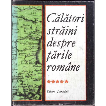 CALATORI STRAINI DESPRE TARILE ROMANE VOL.5
