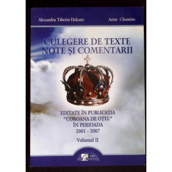 CULEGERE DE TEXTE, NOTE SI COMENTARII EDITATE IN PUBLICATIA COROANA DE OTEL IN PERIOADA 2001-2007 VOL.2