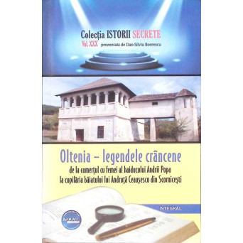 OLTENIA - LEGENDELE CRANCENE DE LA COMERTUL CU FEMEI AL HAIDUCULUI ANDRII POPA LA COPILARIA BAIATULUI LUI ANDRUTA CEAUSESCU DIN SCORNICESTI