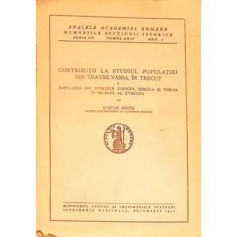 CONTRIBUTII LA STUDIUL POPULATIEI DIN TRANSILVANIA, IN TRECUT VOL.1 POPULATIA DIN JUDETELE COJOCNA, DOBACA SI TURDA IN SECOLUL AL XVIII-LEA