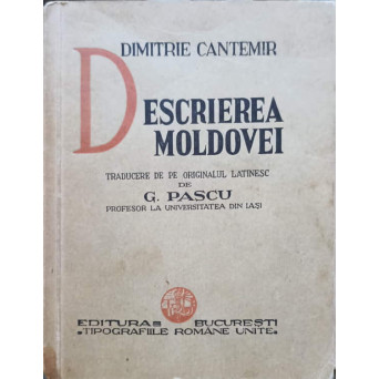 DESCRIEREA MOLDOVEI. TRADUCERE DE PE ORIGINALUL LATINESC DE G. PASCU