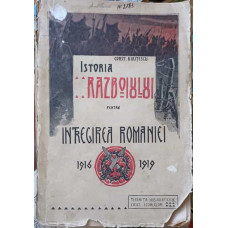 ISTORIA RAZBOIULUI PENTRU INTREGIREA ROMANIEI 1916-1919 VOL.1 (CU DEDICATIA AUTORULUI)