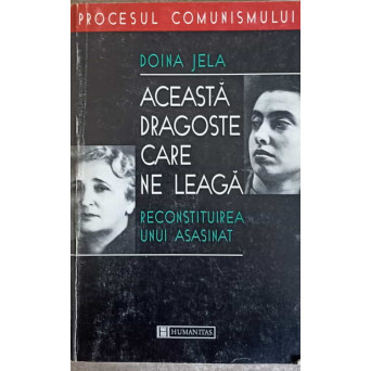 ACEASTA DRAGOSTE CARE NE LEAGA. RECONSTITUIREA UNUI ASASINAT