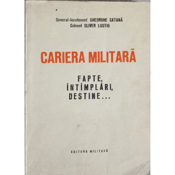 CARIERA MILITARA. FAPTE, INTAMPLARI, DESTINE...