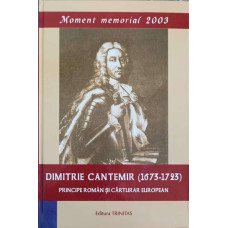 DIMITRIE CANTEMIR (1673-1723). PRINCIPE ROMAN SI CARTURAR EUROPEAN