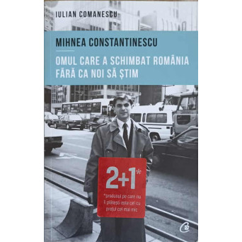 MIHNEA CONSTANTINESCU, OMUL CARE A SCHIMBAT ROMANIA FARA CA NOI SA STIM