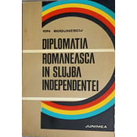 DIPLOMATIA ROMANEASCA IN SLUJBA INDEPENDENTEI DIPLOMATIA ROMANEASCA IN SLUJBA INDEPENDENTEI