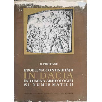 PROBLEMA CONTINUITATII IN DACIA IN LUMINA ARHEOLOGIEI SI NUMISMATICII PROBLEMA CONTINUITATII IN DACIA IN LUMINA ARHEOLOGIEI SI NUMISMATICII
