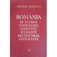 ROMANIA PE DRUMUL CONSTRUIRII SOCIETATII SOCIALISTE MULTILATERAL DEZVOLTATE VOL.14 IANUARIE-SEPTEMBRIE 1977