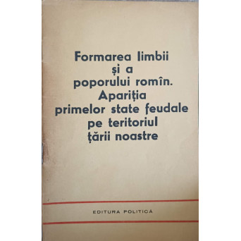 FORMAREA LIMBII SI A POPORULUI ROMAN. APARITIA PRIMELOR STATE FEUDALE PE TERITORIUL TARII NOASTRE