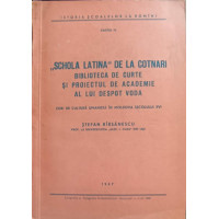 SCHOLA LATINA DE LA COTNARI. BIBLIOTECA DE CURTE SI PROIECTUL DE ACADEMIE AL LUI DESPOT VODA SCHOLA LATINA DE LA COTNARI. BIBLIOTECA DE CURTE SI PROIECTUL DE ACADEMIE AL LUI DESPOT VODA