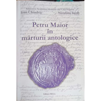PETRU MAIOR IN MARTURII ANTOLOGICE