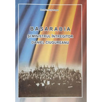 BASARABIA SI MINISTRUL INTREGITOR DANIEL CIUGUREANU BASARABIA SI MINISTRUL INTREGITOR DANIEL CIUGUREANU