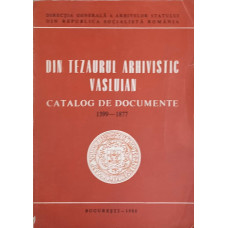 DIN TEZAURUL ARHIVISTIC VASLUIAN. CATALOG DE DOCUMENTE 1399-1877
