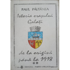 ISTORIA ORASULUI GALATI DE LA ORIGINI PANA LA 1918 VOL.2