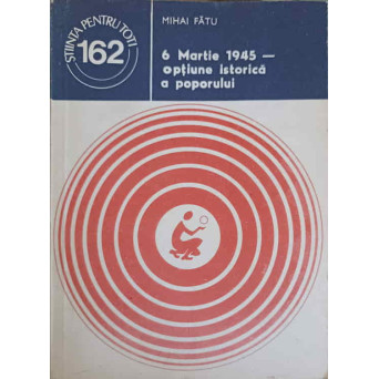 6 MARTIE 1945 - OPTIUNE ISTORICA A POPORULUI