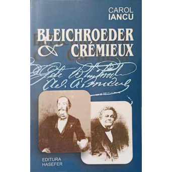 BLEICHROEDER SI CREMIEUX. LUPTA PENTRU EMANCIPAREA EVREILOR DIN ROMANIA LA CONGRESUL DE LA BERLIN. CORESPONDENTA INEDITA (1878-1880)