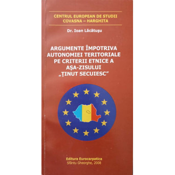 ARGUMENTE IMPOTRIVA AUTONOMIEI TERITORIALE PE CRITERII ETNICE A ASA-ZISULUI TINUT SECUIESC