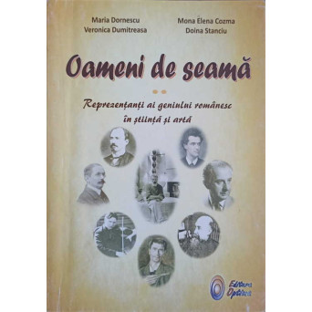 OAMENI DE SEAMA VOL.2 REPREZENTANTI AI GENIULUI ROMANESC IN STIINTA SI ARTA