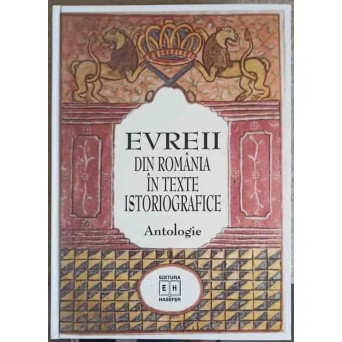 EVREII DIN ROMANIA IN TEXTE ISTORIOGRAFICE. ANTOLOGIE