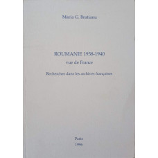 ROUMANIE 1938-1940 VUE DE FRANCE. RECHERCHES DANS LES ARCHIVES FRANCAISES