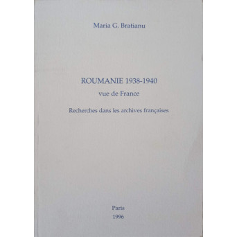 ROUMANIE 1938-1940 VUE DE FRANCE. RECHERCHES DANS LES ARCHIVES FRANCAISES