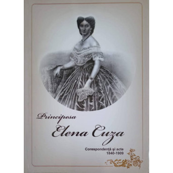 PRINCIPESA ELENA CUZA. CORESPONDENTA SI ACTE 1840-1909