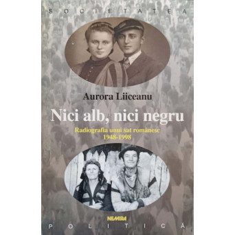 NICI ALB, NICI NEGRU. RADIOGRAFIA UNUI SAT ROMANESC, 1948-1998