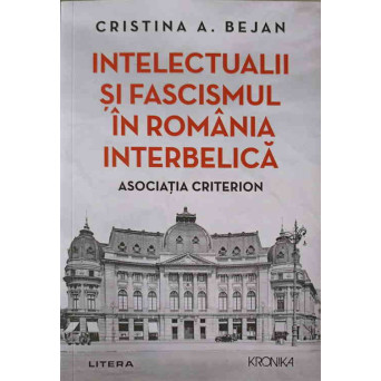INTELECTUALII SI FASCISMUL IN ROMANIA INTERBELICA. ASOCIATIA CRITERION