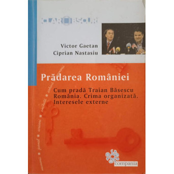 PRADAREA ROMANIEI. CUM PRADA TRAIAN BASESCU ROMANIA. CRIMA ORGANIZATA. INTERESELE EXTERNE